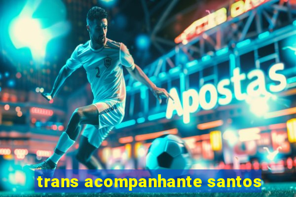 trans acompanhante santos